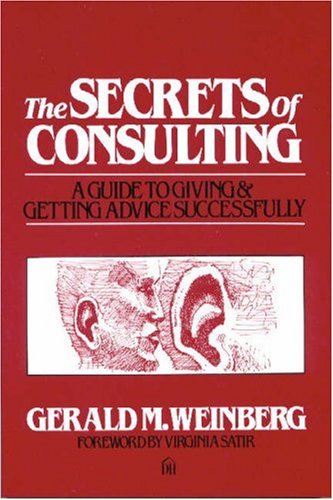 Secrets of Consulting: A Guide to Giving and Getting Advice Successfully